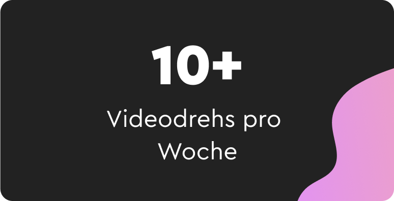 10+ Videodrehs pro Woche
