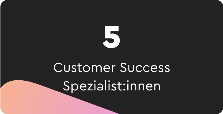5 Customer Success Spezialist:innen